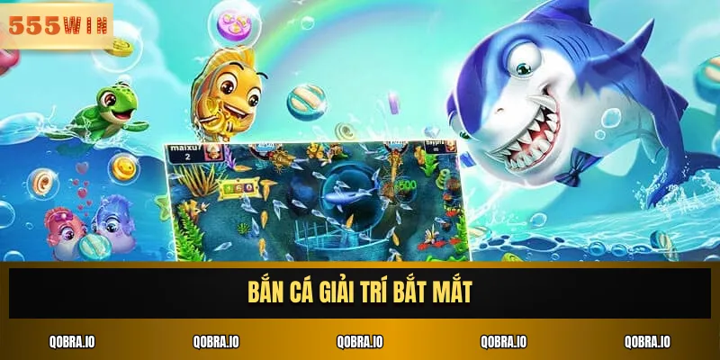 Bắn cá giải trí bắt mắt