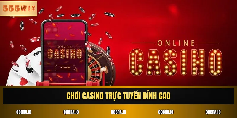 Chơi casino trực tuyến đỉnh cao