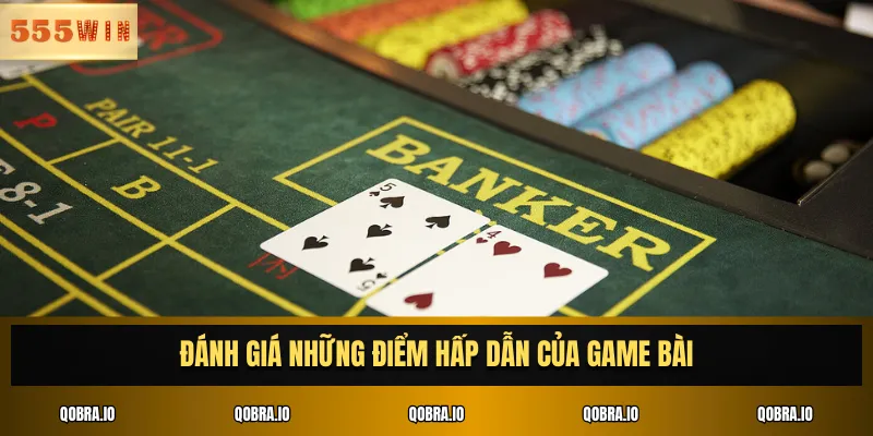 Đánh giá những điểm hấp dẫn của game bài