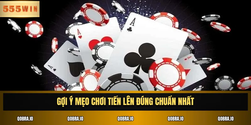 Gợi ý mẹo chơi Tiến Lên đúng chuẩn nhất