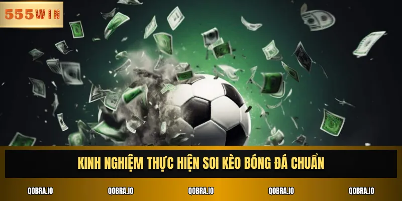 Kinh nghiệm thực hiện soi kèo bóng đá chuẩn