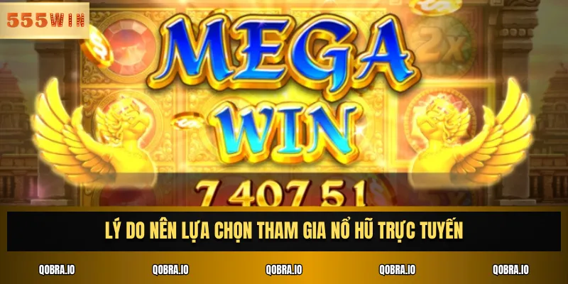 Lý do nên lựa chọn tham gia nổ hũ trực tuyến